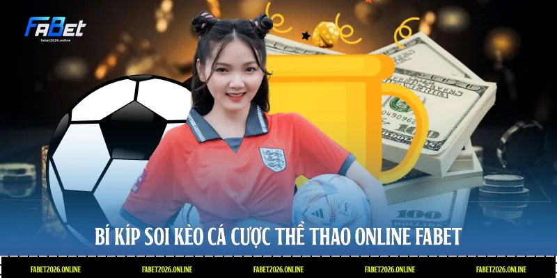 Bí kíp soi kèo cá cược thể thao online Fabet