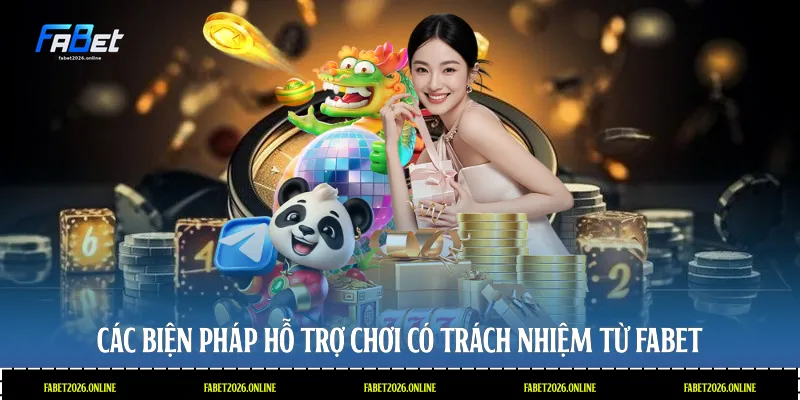 Các biện pháp hỗ trợ chơi có trách nhiệm từ Fabet