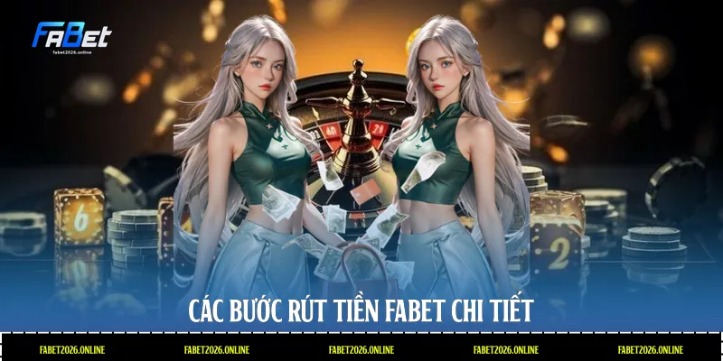 Các bước rút tiền Fabet chi tiết