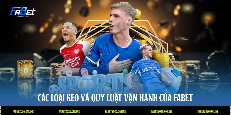 Các loại kèo và quy luật vận hành của Fabet