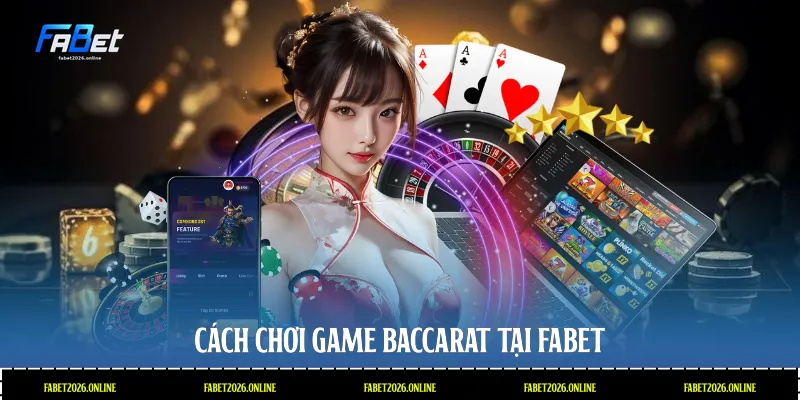 Cách chơi game baccarat tại Fabet