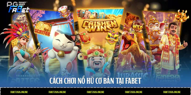 Cách chơi nổ hũ cơ bản tại Fabet