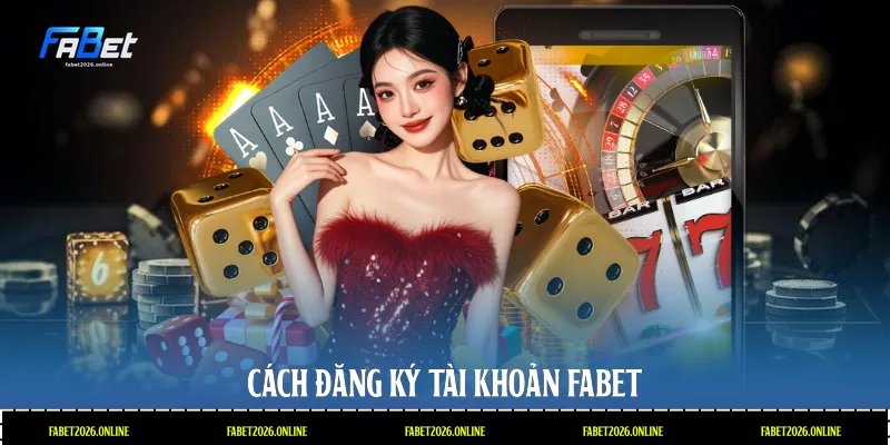 Cách đăng ký tài khoản Fabet