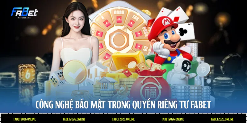 Công nghệ bảo mật trong quyền riêng tư Fabet