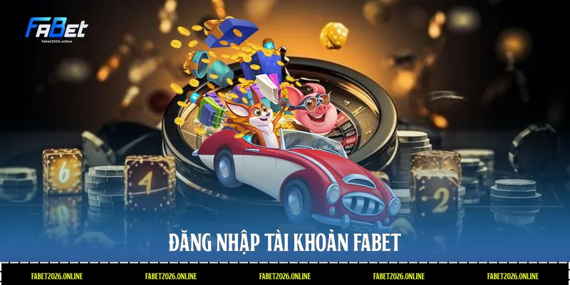 Đăng nhập tài khoản Fabet