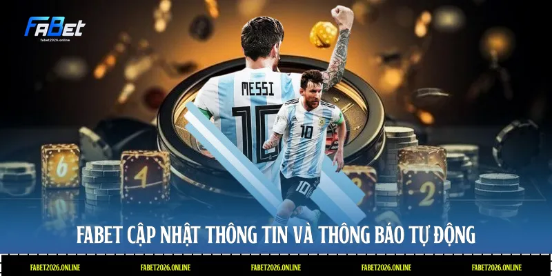 Fabet cập nhật thông tin và thông báo tự động