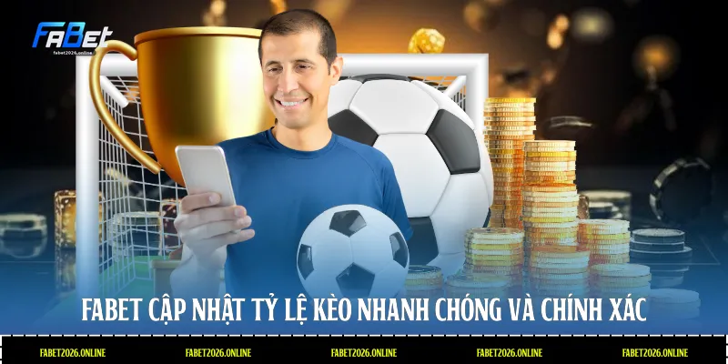 Fabet cập nhật tỷ lệ kèo nhanh chóng và chính xác