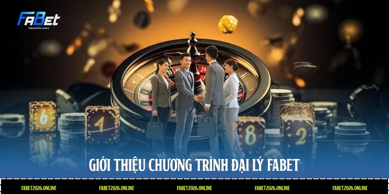 Giới thiệu chương trình đại lý Fabet
