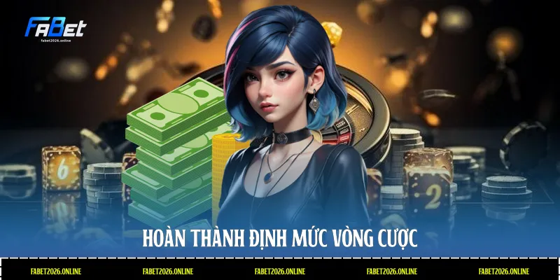 Hoàn thành định mức vòng cược