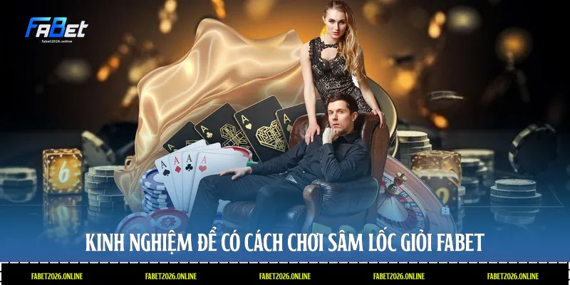 Kinh nghiệm để có cách chơi sâm lốc giỏi Fabet