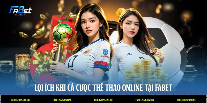 Lợi ích khi cá cược thể thao online tại Fabet