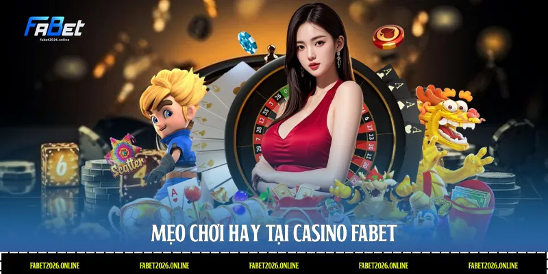 Mẹo chơi hay tại casino Fabet