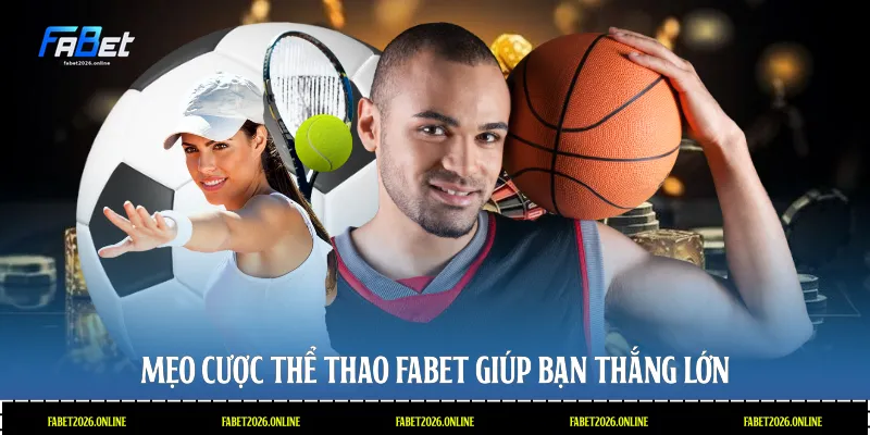 Mẹo cược thể thao Fabet giúp bạn thắng lớn