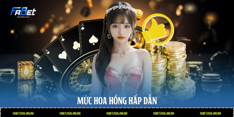 Mức hoa hồng hấp dẫn