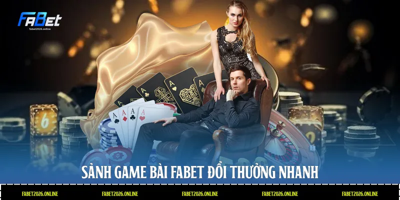 Sảnh game bài Fabet đổi thưởng nhanh