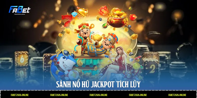 Sảnh nổ hũ Jackpot tích lũy