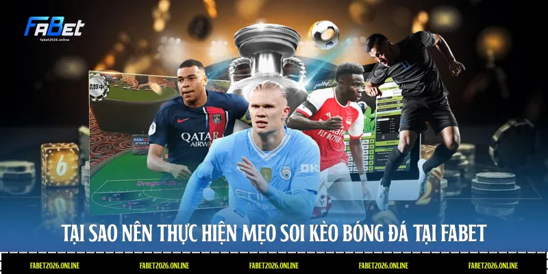 Tại sao nên thực hiện mẹo soi kèo bóng đá tại Fabet